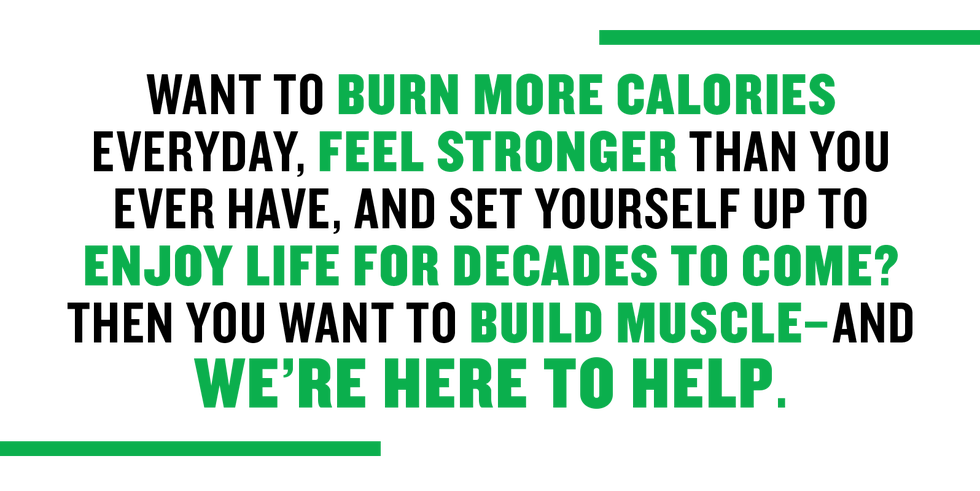 want to burn more calories every day feel stronger than you ever have and set yourself up to enjoy life for decades to come then you want to build muscle and we’re here to help